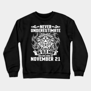 Never Underestimate An Old Man Who Was Born On November 21 Happy Birthday To Me Papa Dad Brother Son Crewneck Sweatshirt